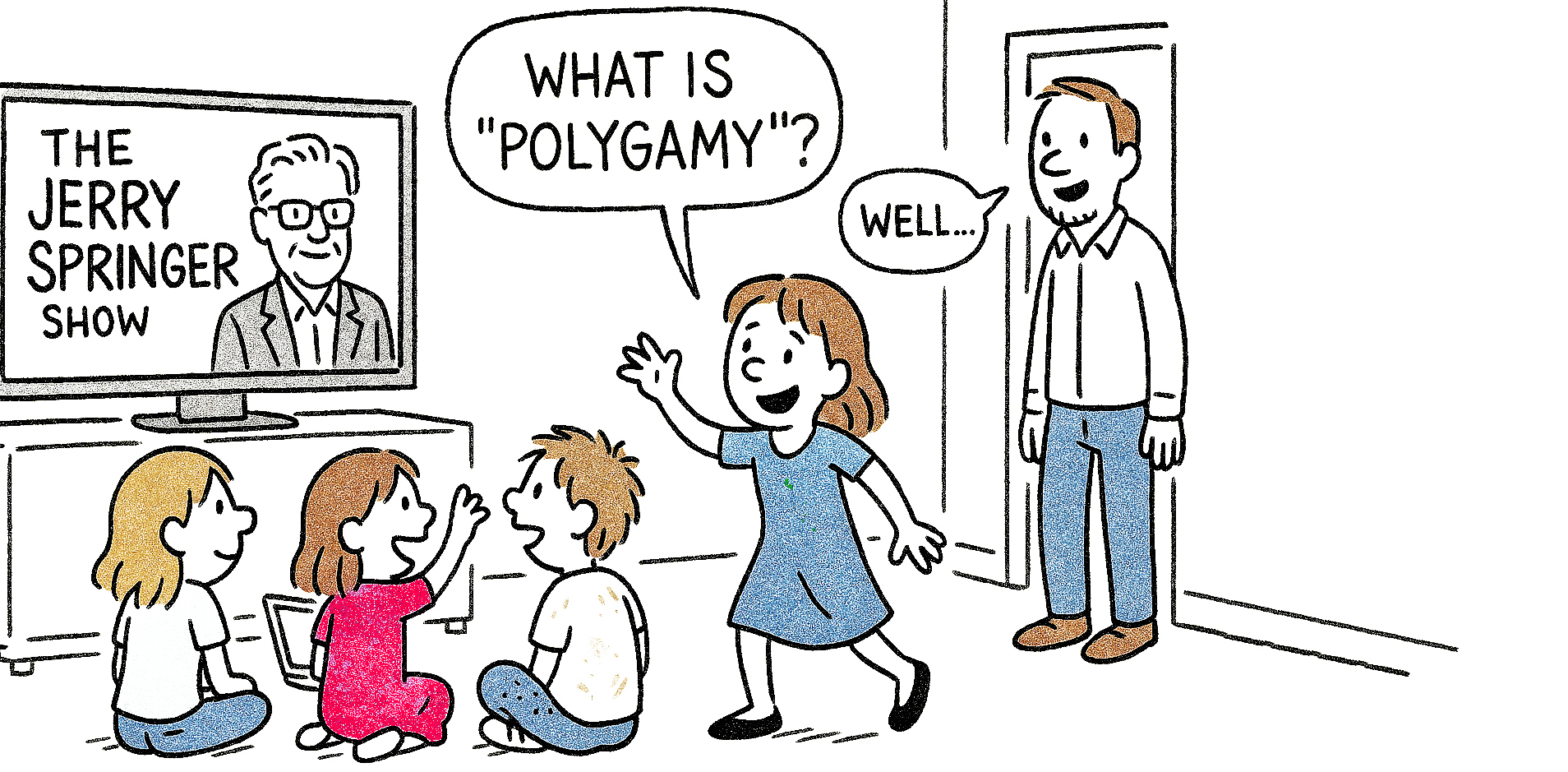 a cartoon of a child asking "What is polygamy?" when watching the Jerry Springer show.
