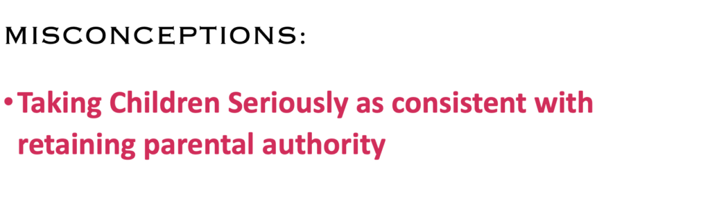 MISCONCEPTIONS:
·    Taking Children Seriously as consistent with retaining parental authority